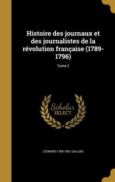 portada Histoire des journaux et des journalistes de la révolution française (1789-1796); Tome 2 (in French)
