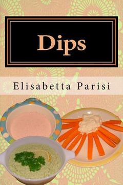 portada Dips: Dip cookbook for dip recipes from easy dips to party dips (en Inglés)