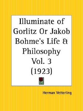 portada illuminate of gorlitz or jakob bohme's life and philosophy part 2 (en Inglés)