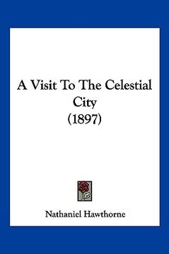 portada a visit to the celestial city (1897) (en Inglés)