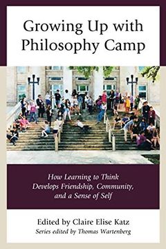 portada Growing up With Philosophy Camp: How Learning to Think Develops Friendship, Community, and a Sense of Self (Big Ideas for Young Thinkers) (en Inglés)