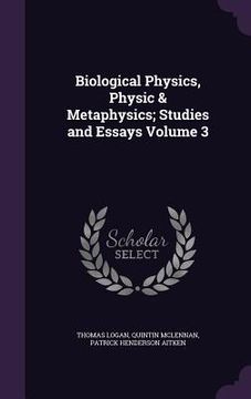 portada Biological Physics, Physic & Metaphysics; Studies and Essays Volume 3 (en Inglés)