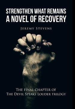 portada Strengthen What Remains: A Novel of Recovery (en Inglés)