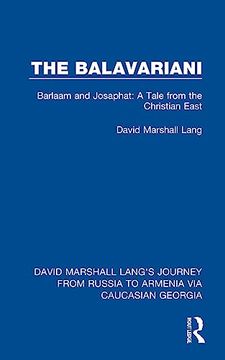 portada The Balavariani: Barlaam and Josaphat: A Tale From the Christian East (David Marshall Lang's Journey From Russia to Armenia via Caucasian Georgia) (en Inglés)