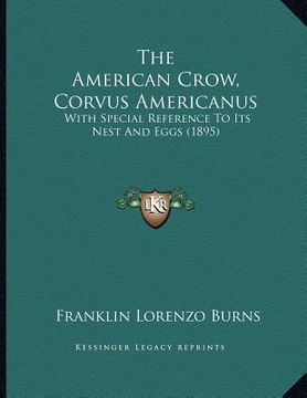 portada the american crow, corvus americanus: with special reference to its nest and eggs (1895)