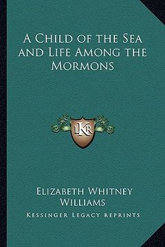 portada a child of the sea and life among the mormons (en Inglés)