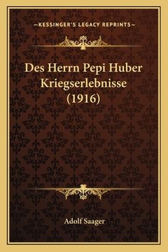 portada Des Herrn Pepi Huber Kriegserlebnisse (1916) (en Alemán)