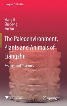 portada The Paleoenvironment, Plants and Animals of Liangzhu: Essence and Treasures (en Inglés)