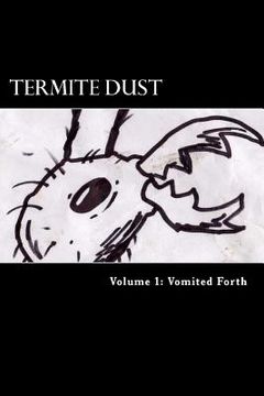 portada Termite Dust: Vomited Forth (en Inglés)