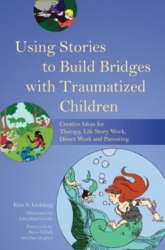 portada Using Stories to Build Bridges with Traumatized Children: Creative Ideas for Therapy, Life Story Work, Direct Work and Parenting (in English)