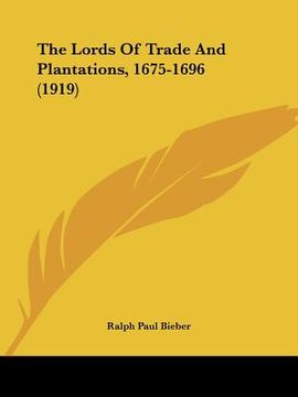 portada the lords of trade and plantations, 1675-1696 (1919) (in English)