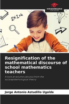 portada Resignification of the mathematical discourse of school mathematics teachers (en Inglés)