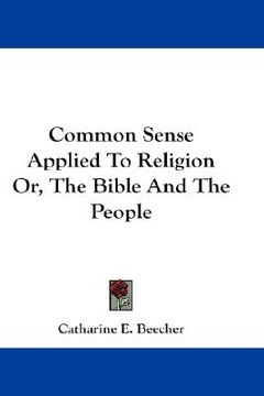 portada common sense applied to religion or, the bible and the people (en Inglés)