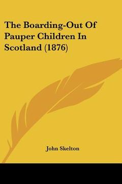 portada the boarding-out of pauper children in scotland (1876) (en Inglés)