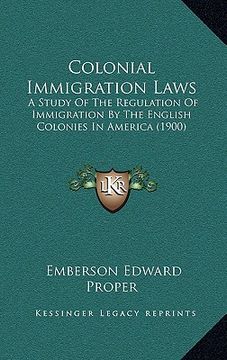 portada colonial immigration laws: a study of the regulation of immigration by the english colonies in america (1900) (in English)