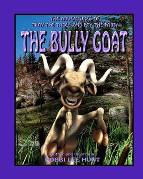 portada The Bully Goat: The Adventures of Tray the Troll and Fay the Fairy (in English)