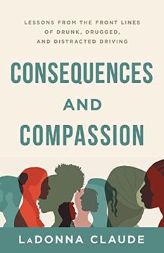 portada Consequences and Compassion: Lessons From the Front Lines of Drunk, Drugged, and Distracted Driving (in English)