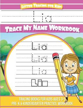 portada Lia Letter Tracing for Kids Trace my Name Workbook: Tracing Books for Kids ages 3 - 5 Pre-K & Kindergarten Practice Workbook (en Inglés)