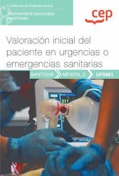 portada (Uf0681) Manual Valoracion Inicial del Paciente en Urgencias o Emergencias Sanitarias Certificados de Profesionalidad. Transporte Sanitario (Sant0208)