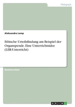 portada Ethische Urteilsfindung am Beispiel der Organspende. Eine Unterrichtsidee (LER-Unterricht) (en Alemán)