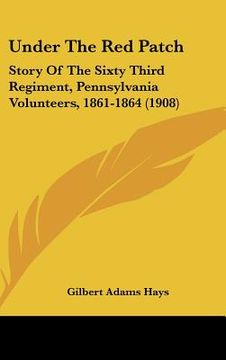 portada under the red patch: story of the sixty third regiment, pennsylvania volunteers, 1861-1864 (1908) (en Inglés)