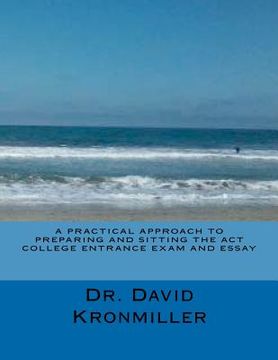portada a practical approach to preparing and sitting the act college entrance exam and essay (in English)