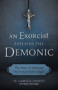 portada An Exorcist Explains the Demonic: The Antics of Satan and his Army of Fallen Angels (en Inglés)