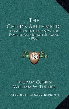 portada the child's arithmetic: on a plan entirely new, for families and infant schools (1830) (en Inglés)