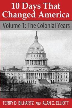 portada 10 Days That Changed America: Volume 1: The Colonial Years (en Inglés)