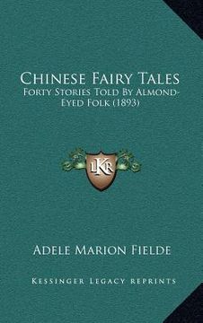 portada chinese fairy tales: forty stories told by almond-eyed folk (1893) (en Inglés)