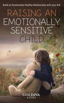 portada Raising an Emotionally Sensitive Child: Build an Emotionally Healthy Relationship with your Kid (en Inglés)