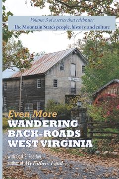 portada Even More Wandering Back-Roads West Virginia with Carl E. Feather: Volume III in the Wandering Back-Roads West Virginia series (en Inglés)