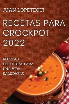 portada Recetas Para Crockpot 2022: Recetas Deliciosas Para una Vida Saludable