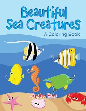 portada Beautiful Sea Creatures (A Coloring Book) (en Inglés)