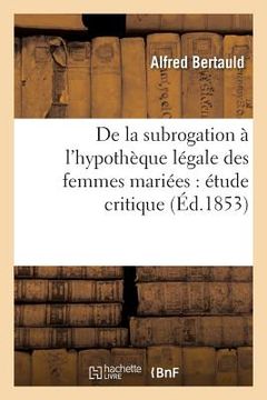 portada de la Subrogation À l'Hypothèque Légale Des Femmes Mariées: Étude Critique (in French)