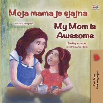 portada My mom is Awesome (Croatian English Bilingual Book for Kids) (Croatian English Bilingual Collection) (in Croacia)