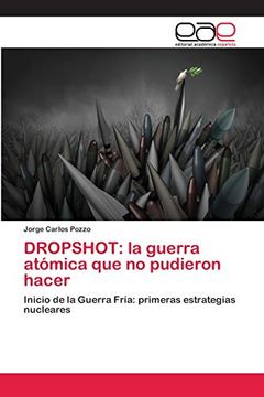 portada Dropshot: La Guerra Atómica que no Pudieron Hacer