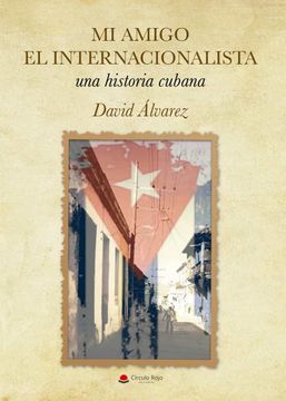 portada Mi Amigo el Internacionalista, una Historia Cubana (in Spanish)