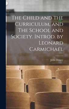 portada The Child and the Curriculum, and The School and Society. Introd. by Leonard Carmichael (en Inglés)