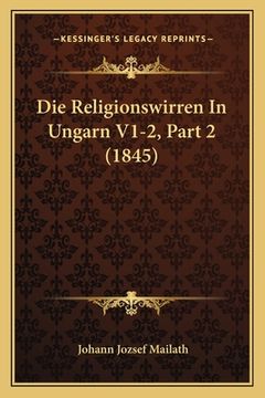 portada Die Religionswirren In Ungarn V1-2, Part 2 (1845) (en Alemán)