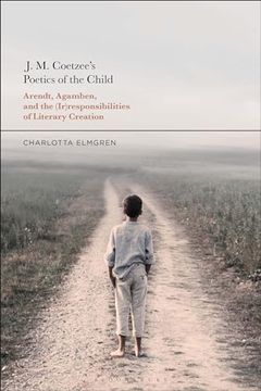 portada J. M. Coetzee's Poetics of the Child: Arendt, Agamben, and the (Ir)Responsibilities of Literary Creation (en Inglés)