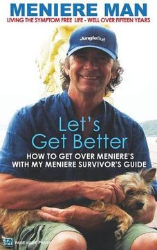portada Meniere Man. Let's Get Better.: Living The Symptom Free Life. A Book Of Recovery: How To Get Over Meniere's  With My Meniere Survivor's Guide