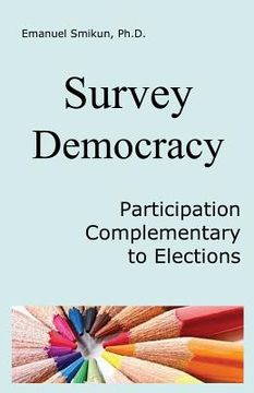portada Survey Democracy: Participatory democracy by surveys of social justice and rationality in addition to elections as the most cost-effecti (in English)