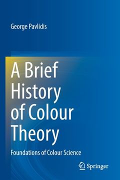 portada A Brief History of Colour Theory: Foundations of Colour Science 