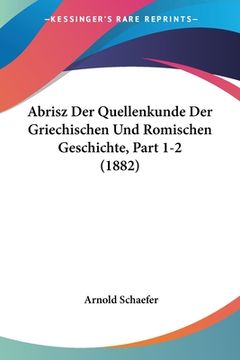 portada Abrisz Der Quellenkunde Der Griechischen Und Romischen Geschichte, Part 1-2 (1882) (in German)