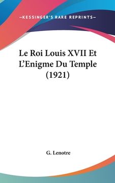 portada Le Roi Louis XVII Et L'Enigme Du Temple (1921) (en Francés)