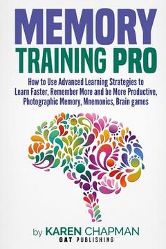 portada Memory Training PRO: How to Use Advanced Learning Strategies to Learn Faster, Remember More and be More Productive, Photographic Memory, Mn 