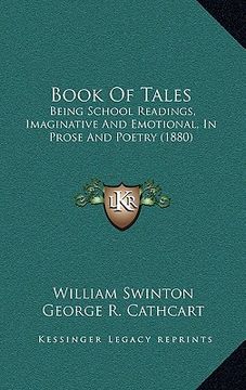 portada book of tales: being school readings, imaginative and emotional, in prose and poetry (1880) (in English)