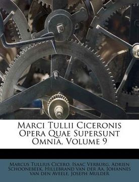 portada marci tullii ciceronis opera quae supersunt omnia, volume 9 (en Inglés)