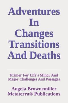 portada Adventures in Changes, Transitions, and Deaths: Primer for Life's Minor and Major Challenges and Passages (in English)